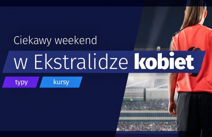 Ciekawy weekend w Ekstralidze – typy i kursy!